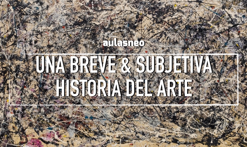 Una Breve & Subjetiva Historia del Arte ART_HIST_01